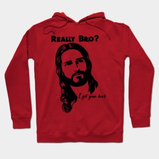 Really bro? I got your back Jesus Christ Hoodie